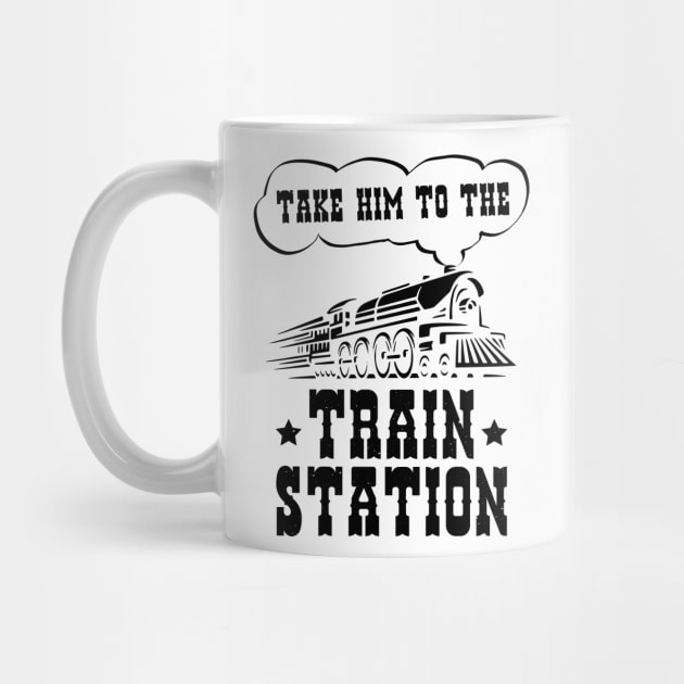 Ironic Funny Train Lover Take Him To The Train Station by jodotodesign